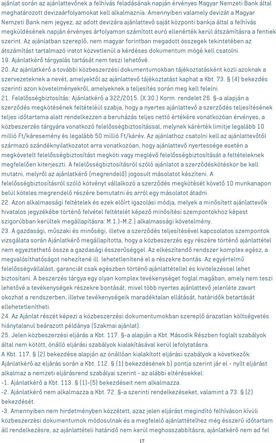 kerül átszámításra a fentiek szerint. Az ajánlatban szereplő, nem magyar forintban megadott összegek tekintetében az átszámítást tartalmazó iratot közvetlenül a kérdéses dokumentum mögé kell csatolni.