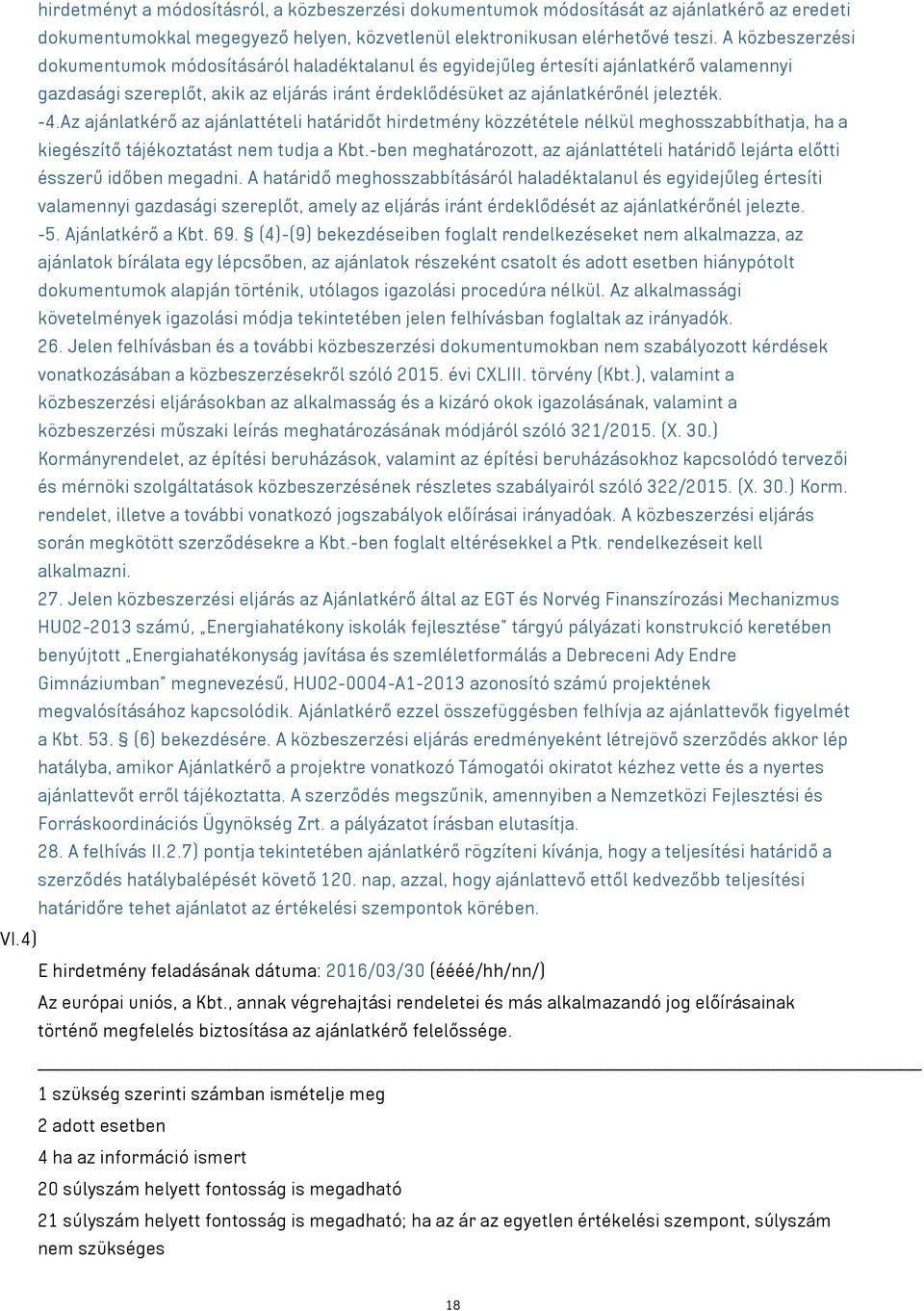 Az ajánlatkérő az ajánlattételi határidőt hirdetmény közzététele nélkül meghosszabbíthatja, ha a kiegészítő tájékoztatást nem tudja a Kbt.