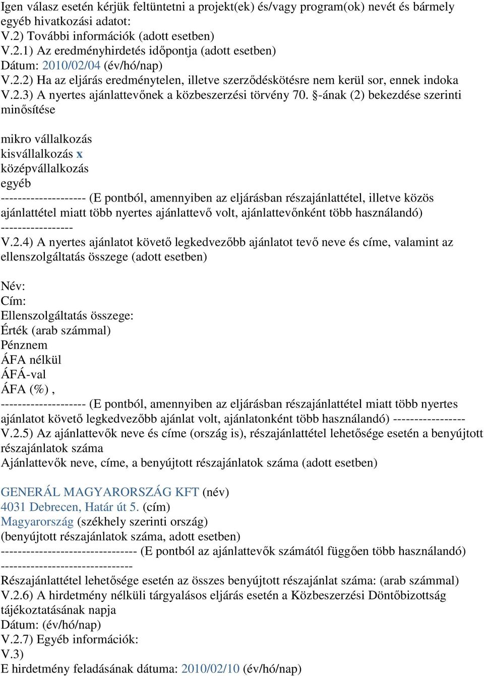 -ának (2) bekezdése szerinti minısítése mikro vállalkozás kisvállalkozás x középvállalkozás egyéb -------------------- (E pontból, amennyiben az eljárásban részajánlattétel, illetve közös