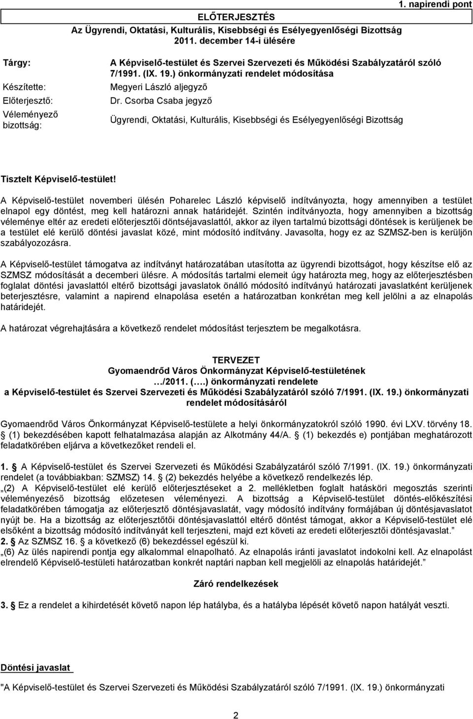 ) önkormányzati rendelet módosítása Ügyrendi, Oktatási, Kulturális, Kisebbségi és Esélyegyenlőségi Bizottság Tisztelt Képviselő-testület!