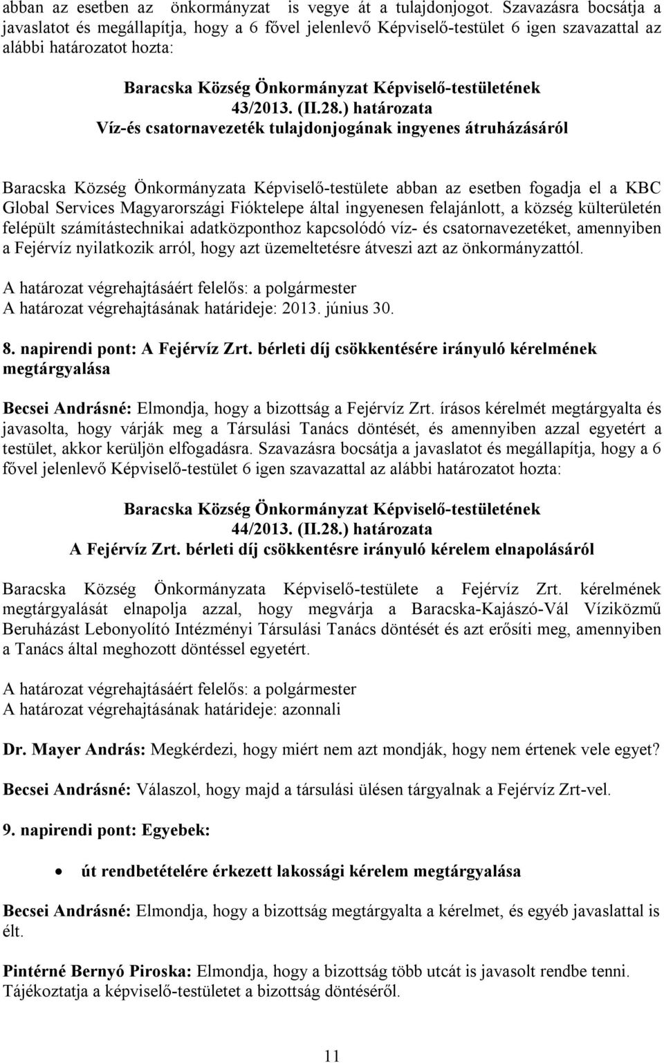 ) határozata Víz-és csatornavezeték tulajdonjogának ingyenes átruházásáról Baracska Község Önkormányzata Képviselő-testülete abban az esetben fogadja el a KBC Global Services Magyarországi Fióktelepe