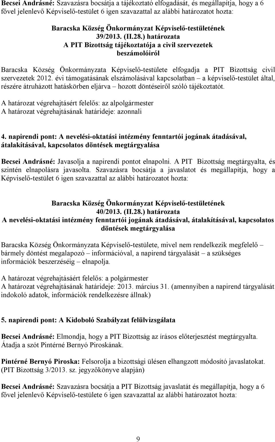 évi támogatásának elszámolásával kapcsolatban a képviselő-testület által, részére átruházott hatáskörben eljárva hozott döntéseiről szóló tájékoztatót.