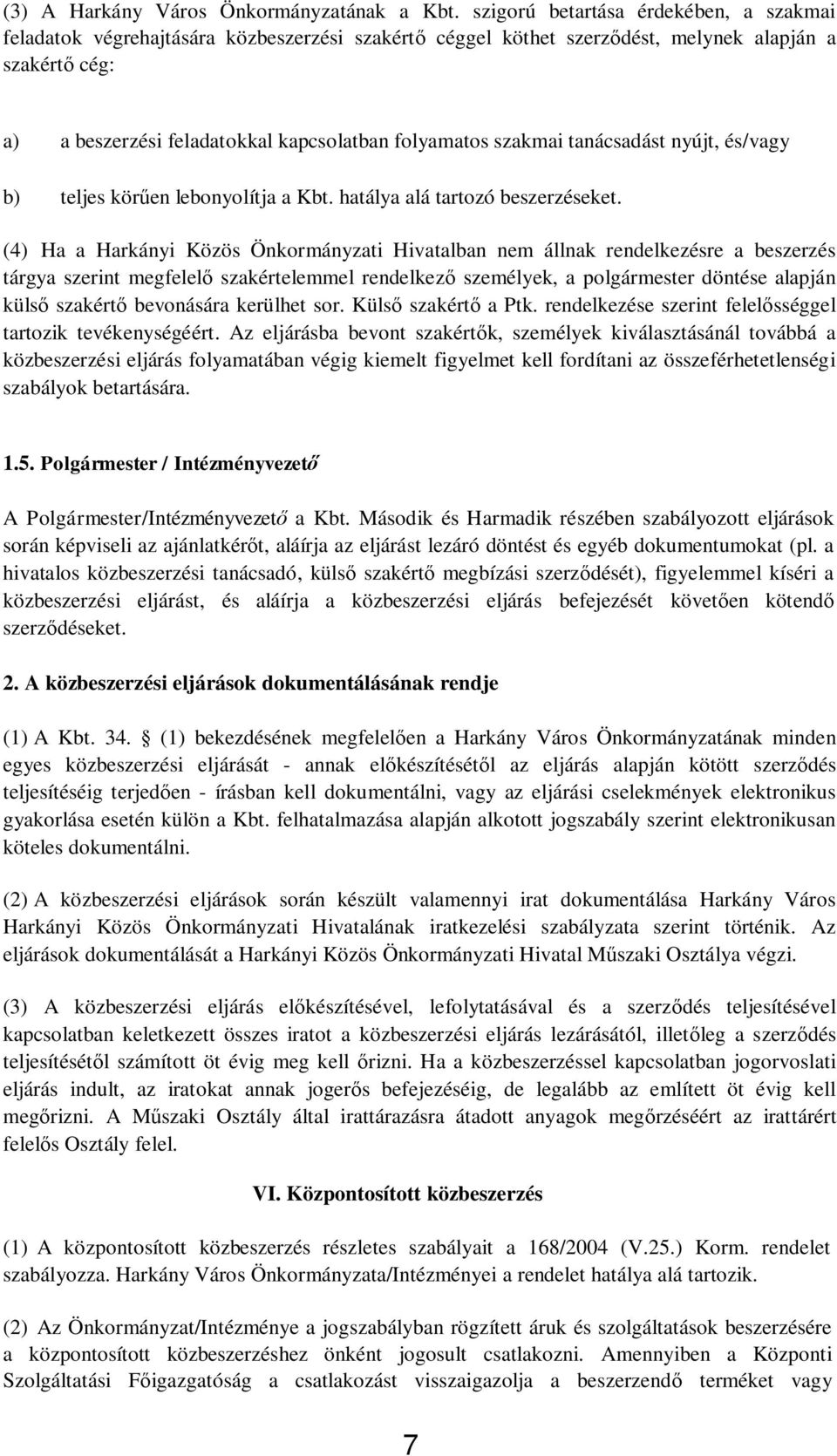 szakmai tanácsadást nyújt, és/vagy b) teljes kör en lebonyolítja a Kbt. hatálya alá tartozó beszerzéseket.