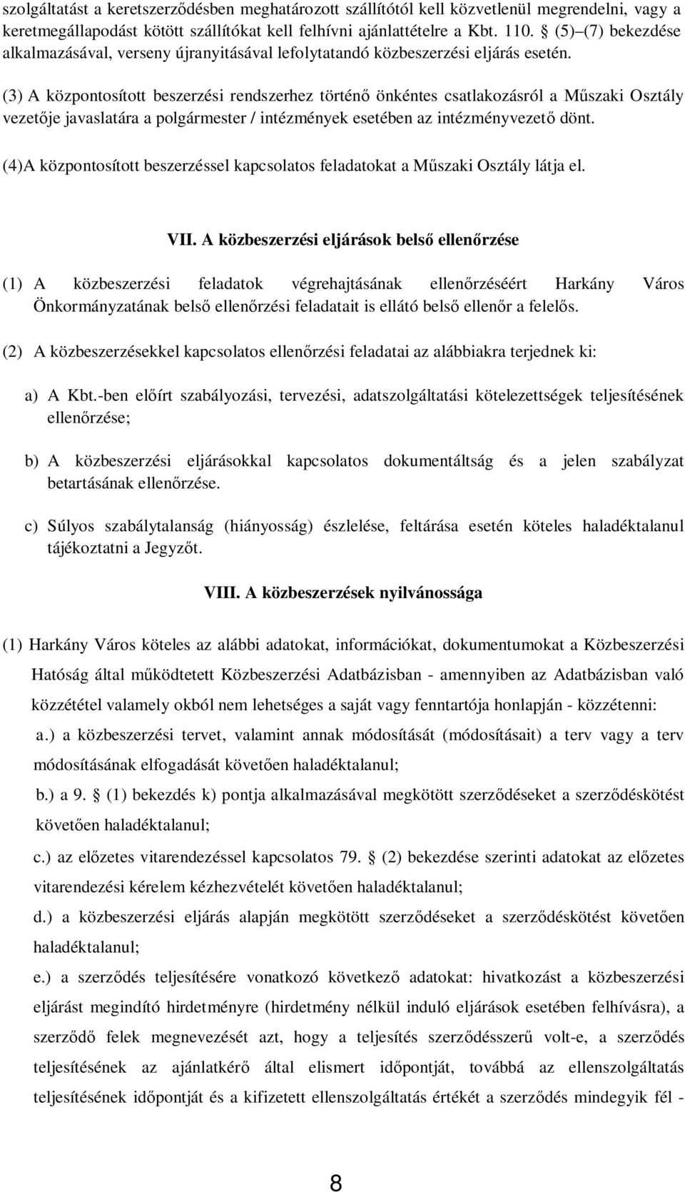 (3) A központosított beszerzési rendszerhez történ önkéntes csatlakozásról a M szaki Osztály vezet je javaslatára a polgármester / intézmények esetében az intézményvezet dönt.