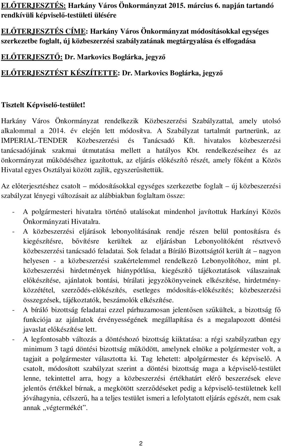 elfogadása EL TERJESZT : Dr. Markovics Boglárka, jegyz EL TERJESZTÉST KÉSZÍTETTE: Dr. Markovics Boglárka, jegyz Tisztelt Képvisel -testület!