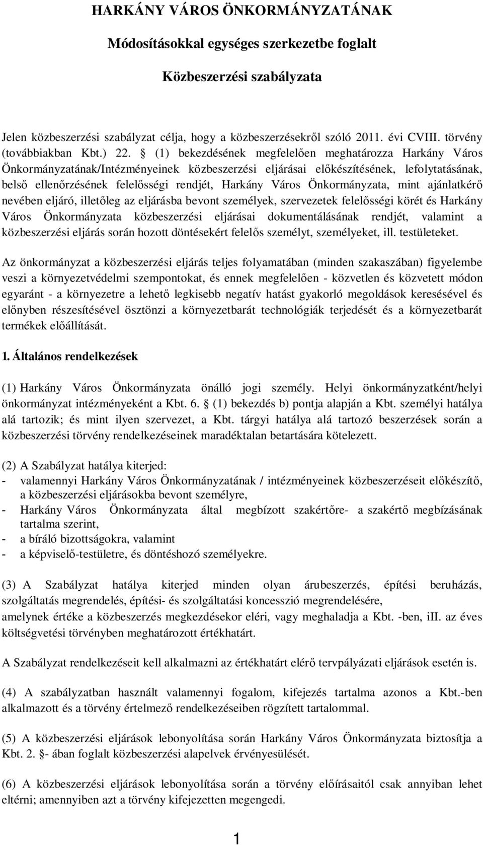 (1) bekezdésének megfelel en meghatározza Harkány Város Önkormányzatának/Intézményeinek közbeszerzési eljárásai el készítésének, lefolytatásának, bels ellen rzésének felel sségi rendjét, Harkány