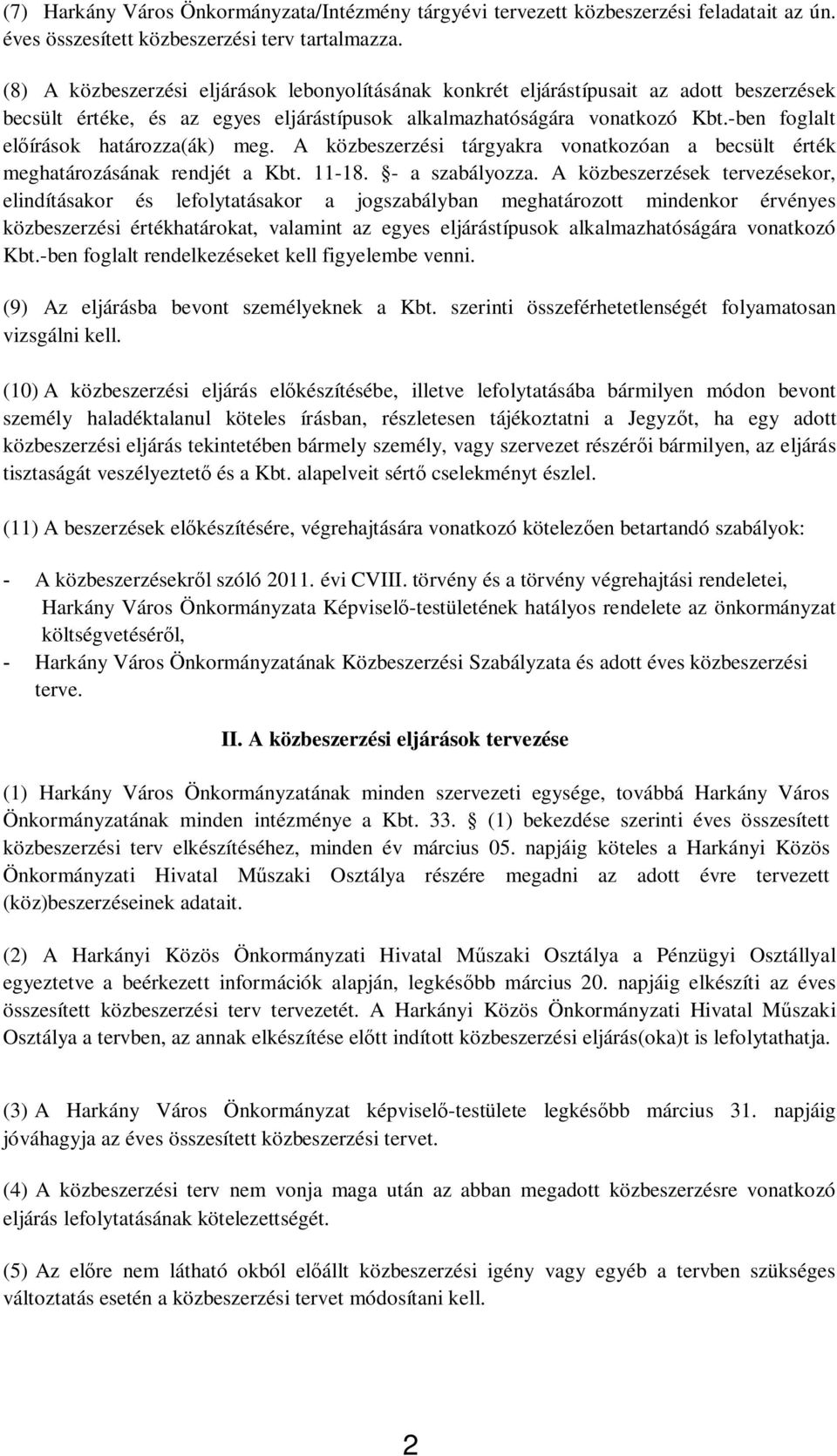 -ben foglalt el írások határozza(ák) meg. A közbeszerzési tárgyakra vonatkozóan a becsült érték meghatározásának rendjét a Kbt. 11-18. - a szabályozza.