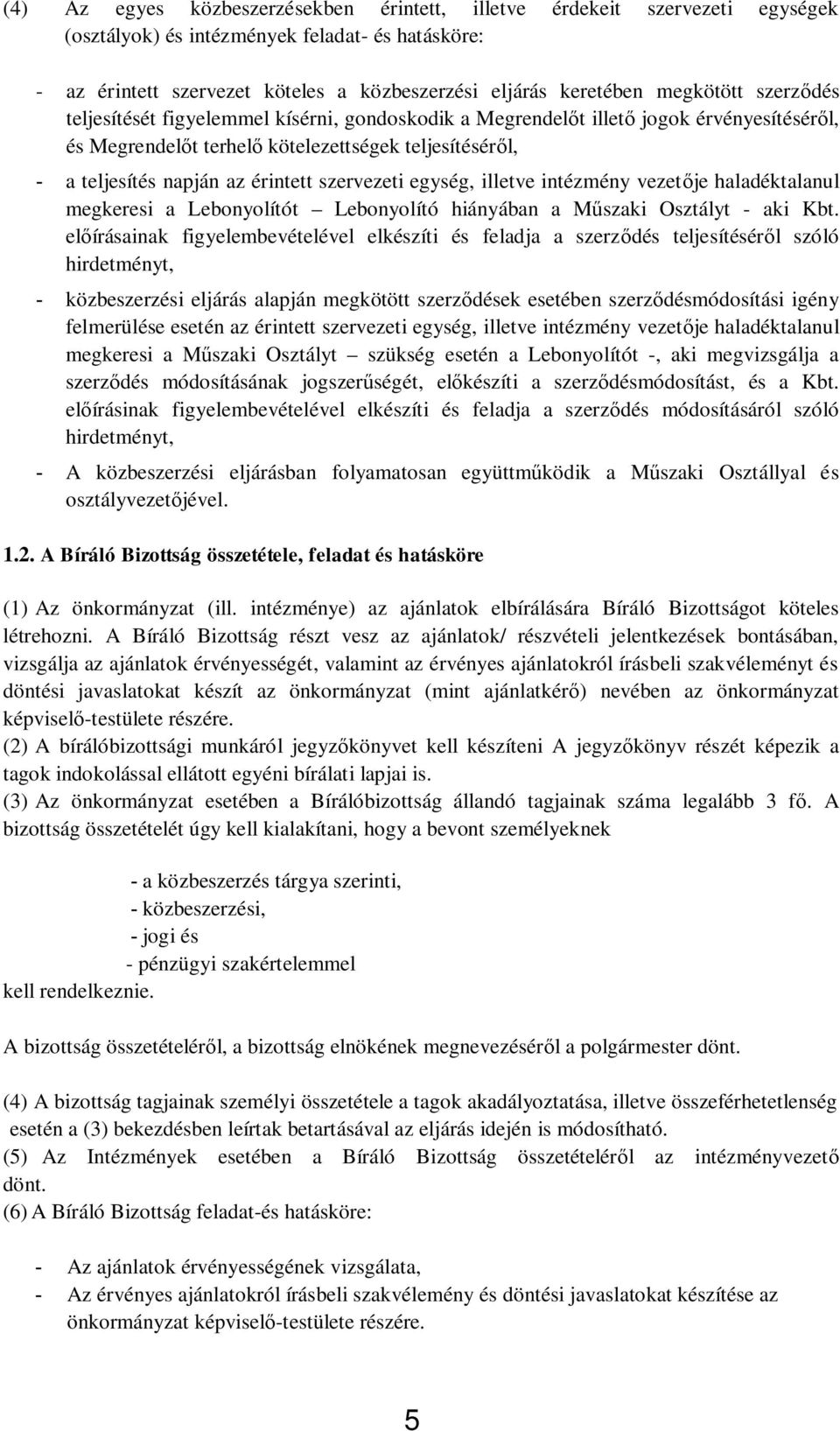 szervezeti egység, illetve intézmény vezet je haladéktalanul megkeresi a Lebonyolítót Lebonyolító hiányában a M szaki Osztályt - aki Kbt.