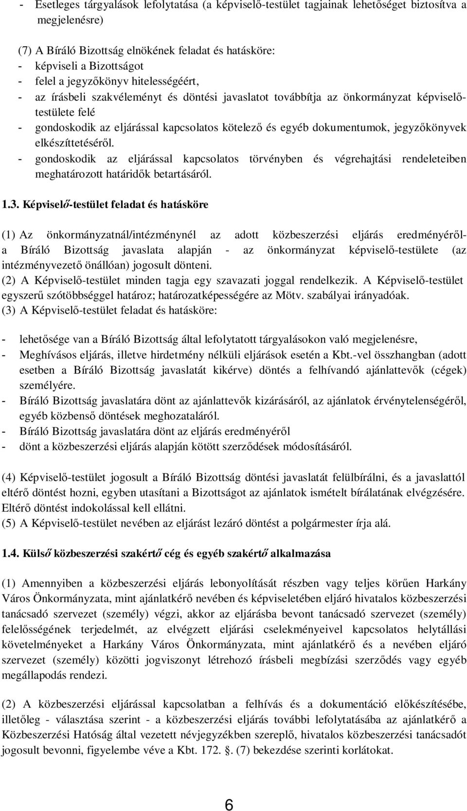 jegyz könyvek elkészíttetésér l. - gondoskodik az eljárással kapcsolatos törvényben és végrehajtási rendeleteiben meghatározott határid k betartásáról. 1.3.