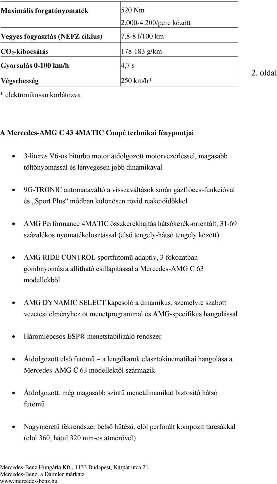 oldal A Mercedes-AMG C 43 4MATIC Coupé technikai fénypontjai 3-literes V6-os biturbo motor átdolgozott motorvezérléssel, magasabb töltőnyomással és lényegesen jobb dinamikával 9G-TRONIC automataváltó