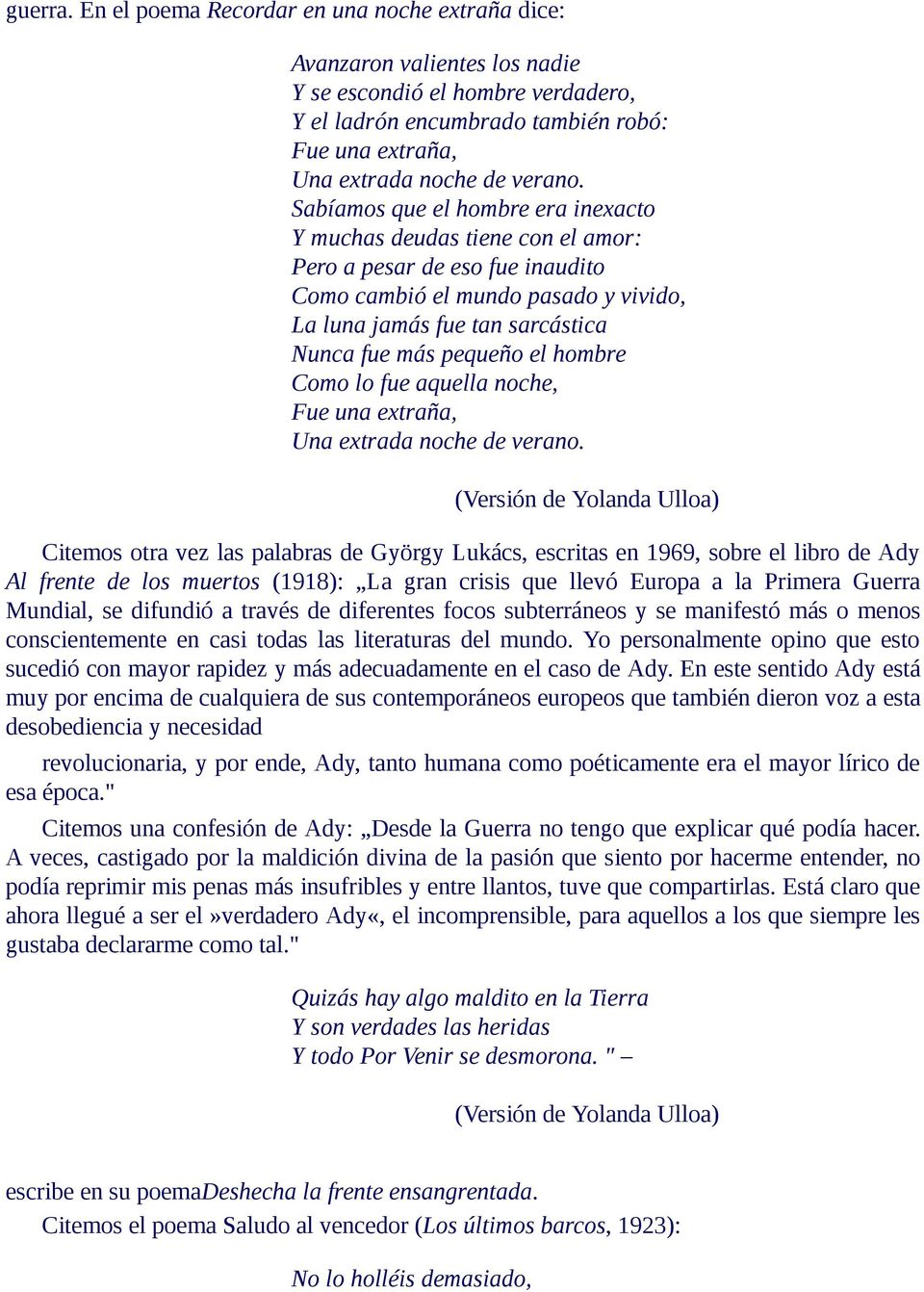 Sabíamos que el hombre era inexacto Y muchas deudas tiene con el amor: Pero a pesar de eso fue inaudito Como cambió el mundo pasado y vivido, La luna jamás fue tan sarcástica Nunca fue más pequeño el