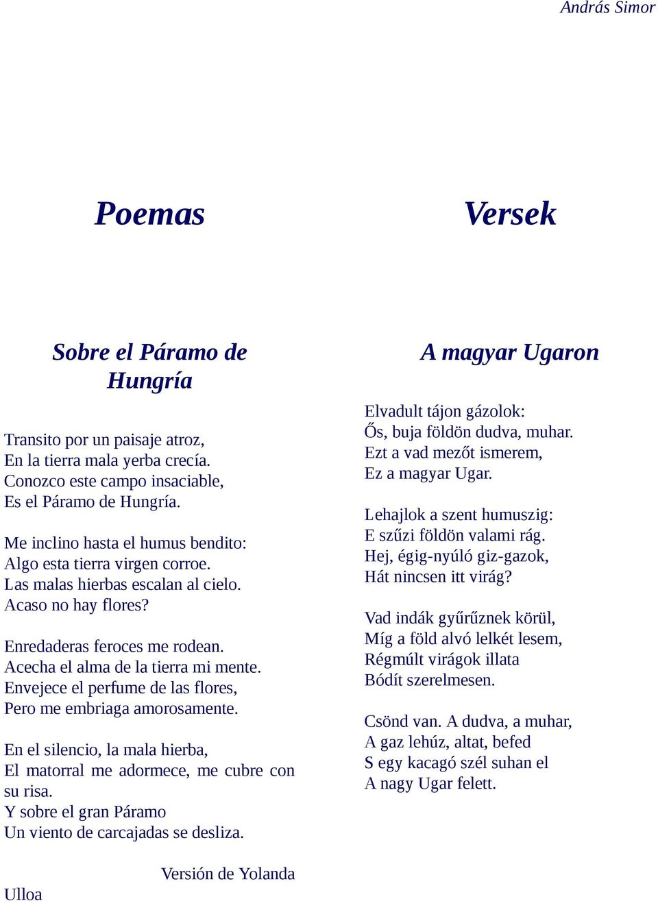 Envejece el perfume de las flores, Pero me embriaga amorosamente. En el silencio, la mala hierba, El matorral me adormece, me cubre con su risa.