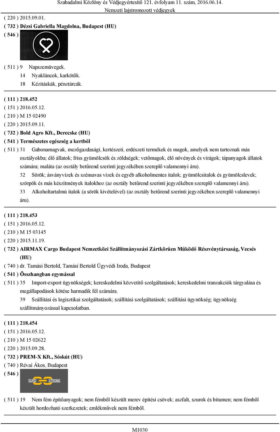 gyümölcsök és zöldségek; vetőmagok, élő növények és virágok; tápanyagok állatok számára; maláta (az osztály betűrend szerinti jegyzékében szereplő valamennyi áru).