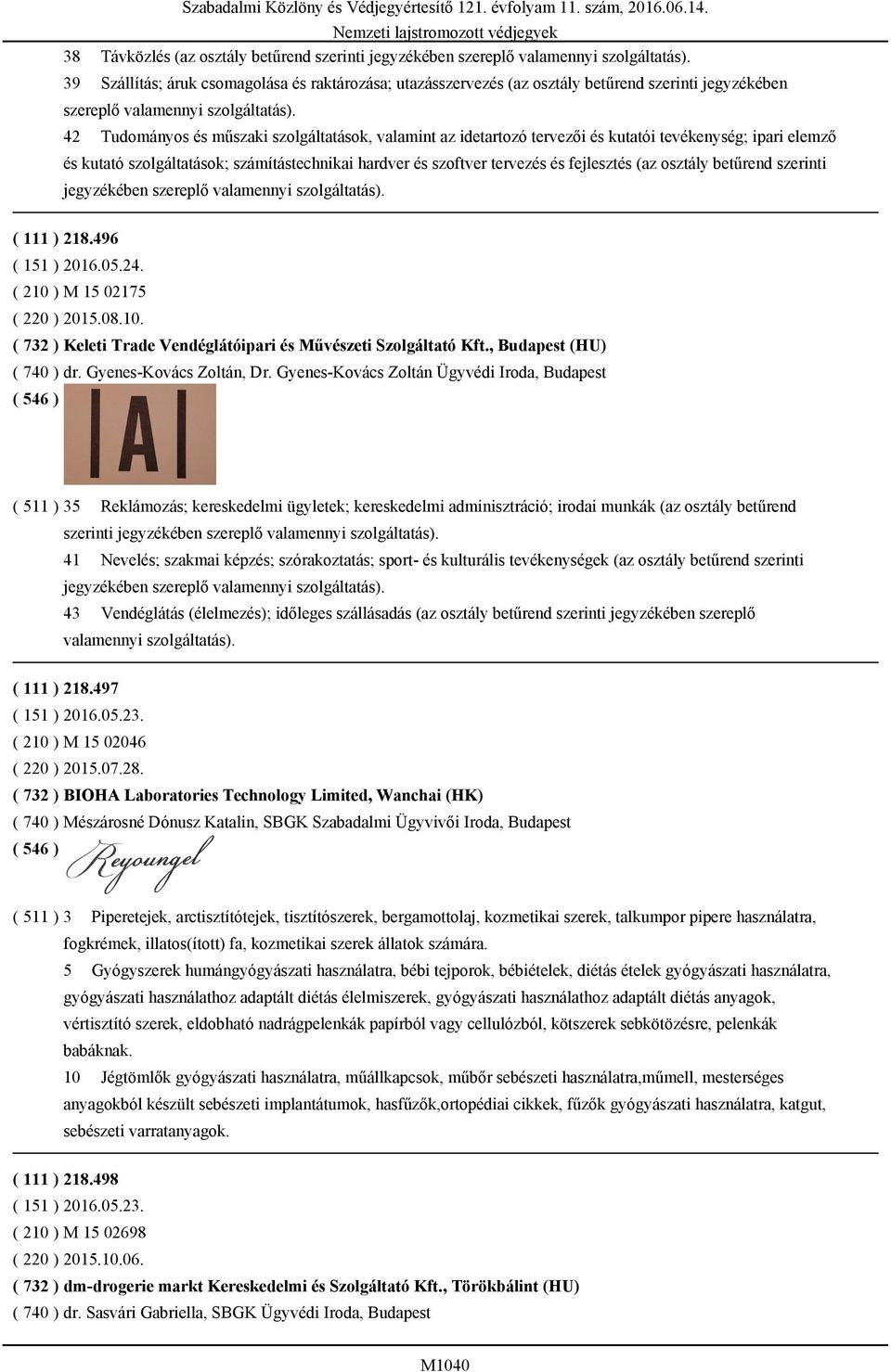 (az osztály betűrend szerinti ( 111 ) 218.496 ( 151 ) 2016.05.24. ( 210 ) M 15 02175 ( 220 ) 2015.08.10. ( 732 ) Keleti Trade Vendéglátóipari és Művészeti Szolgáltató Kft., Budapest (HU) ( 740 ) dr.