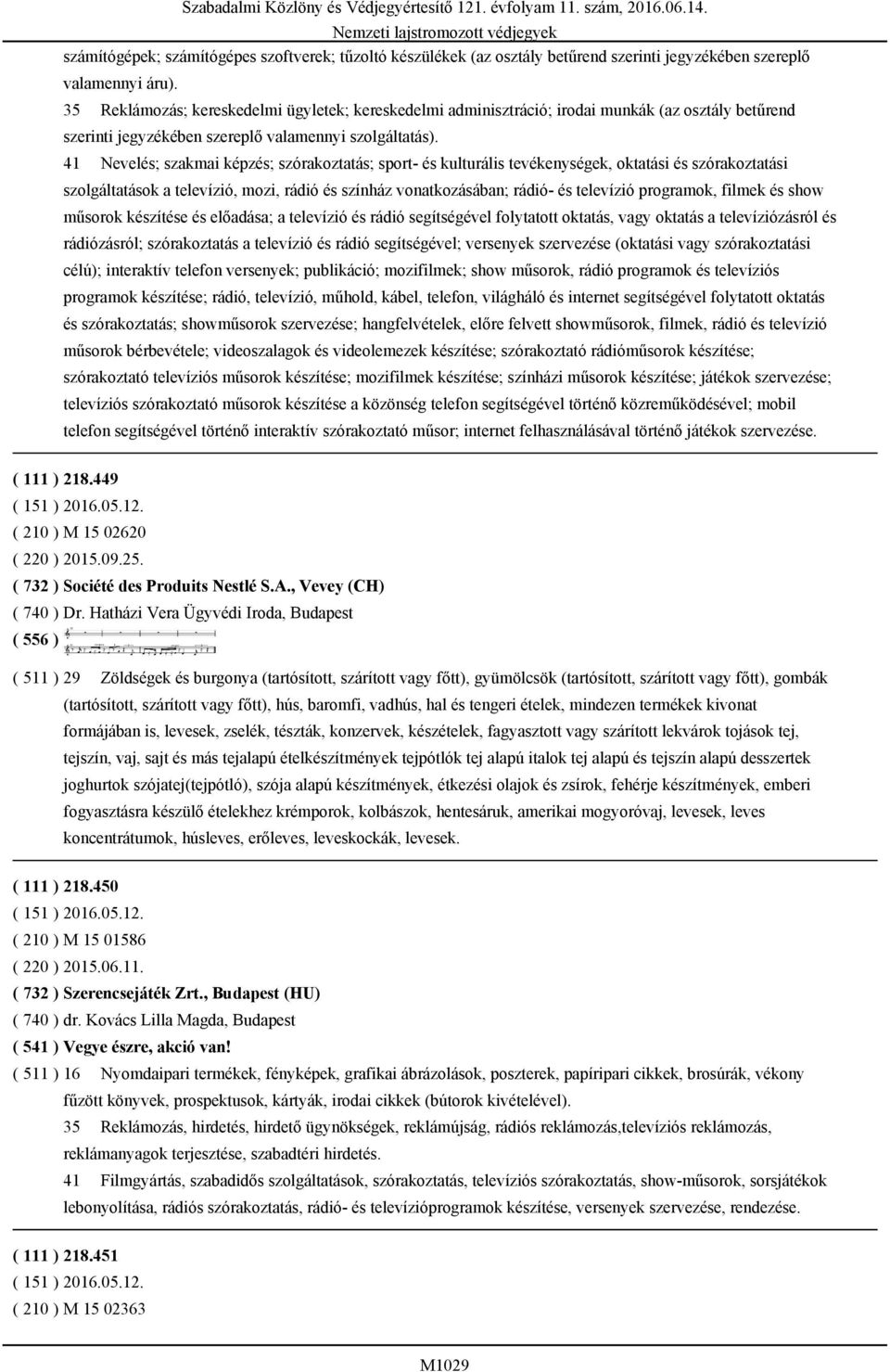 és szórakoztatási szolgáltatások a televízió, mozi, rádió és színház vonatkozásában; rádió- és televízió programok, filmek és show műsorok készítése és előadása; a televízió és rádió segítségével