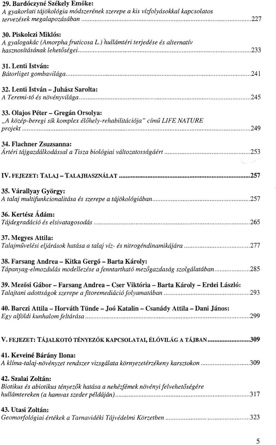 Lenti István - Juhász Sarolta: A 7ér#zzz-fa éj aavéayvz/ága...245 33. Olajos Péter - Gregán Orsolya: A Áazép-Zzgrggz jz%áa/mpzex é/a/zg/y-rg/za^z/zzacza/a" cózza ZJEE AATfTEE ^ra/eá:/...249 34.