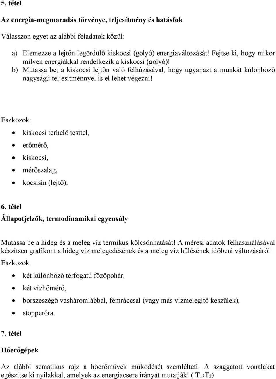 b) Mutassa be, a kiskocsi lejtőn való felhúzásával, hogy ugyanazt a munkát különböző nagyságú teljesítménnyel is el lehet végezni!