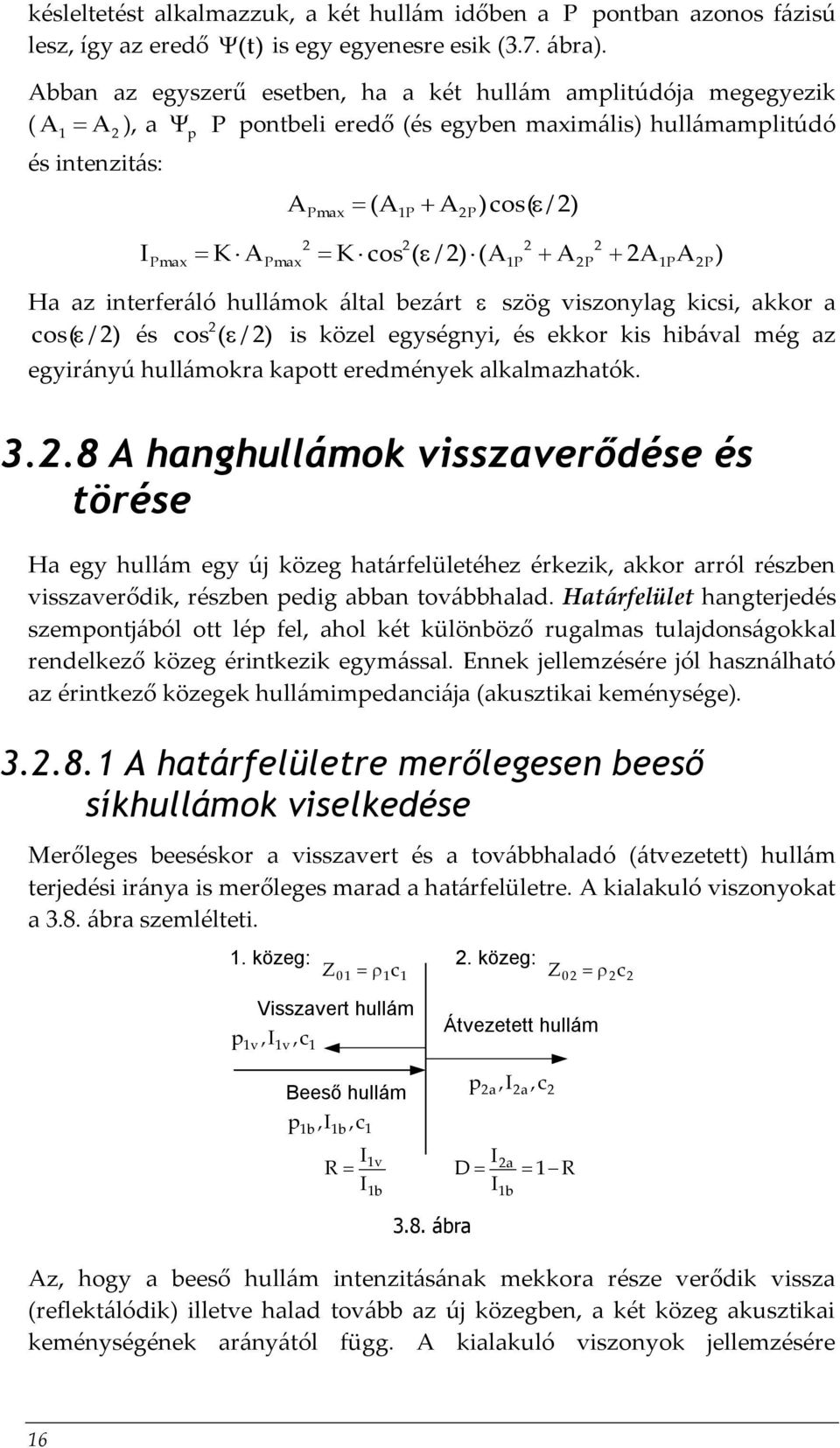 / ) (A P A P A P A P ) Ha az interferáló hullámok által bezárt szög viszonylag kicsi, akkor a cos( / ) és cos ( / ) is közel egységnyi, és ekkor kis hibával még az egyirányú hullámokra kapott