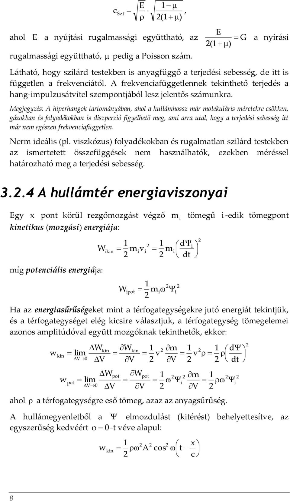 A frekvenciafüggetlennek tekinthető terjedés a hang-impulzusátvitel szempontjából lesz jelentős számunkra.