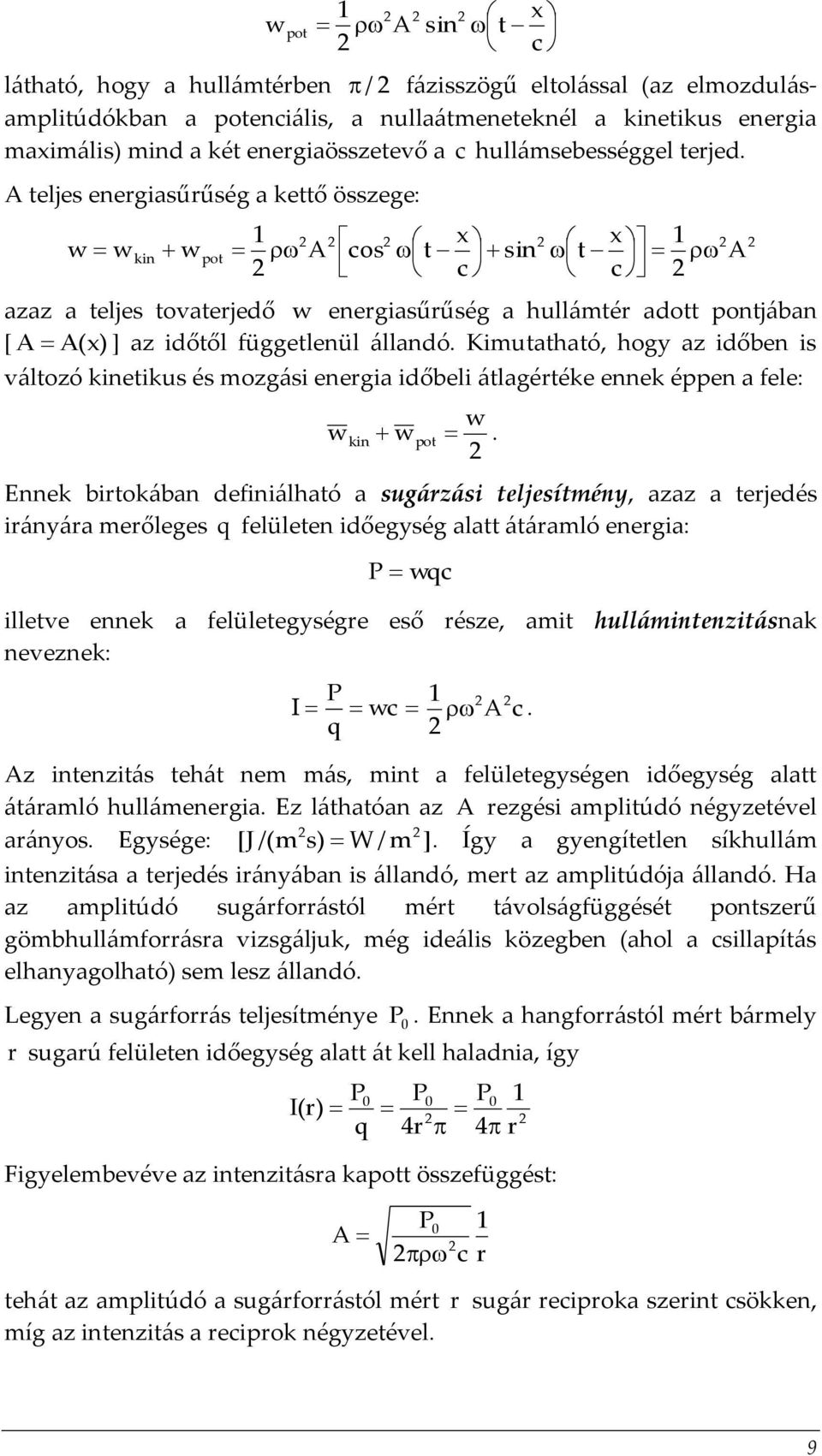 A teljes energiasűrűség a kettő összege: w w kin w pot x x A cos t sin t A c c azaz a teljes tovaterjedő w energiasűrűség a hullámtér adott pontjában [ A A(x) ] az időtől függetlenül állandó.