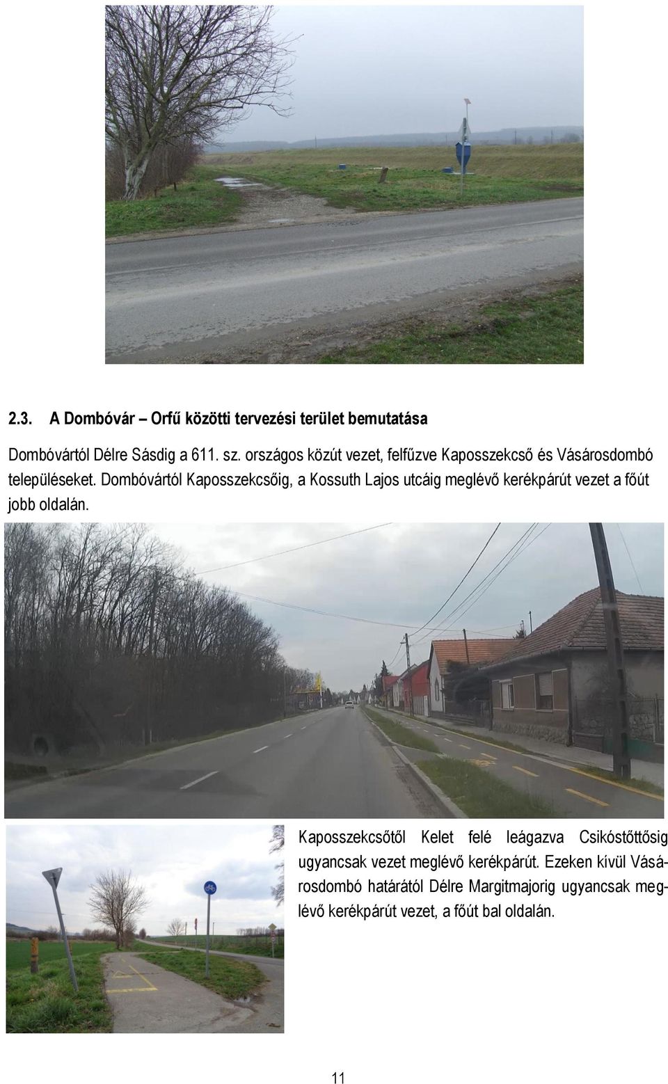 Dombóvártól Kaposszekcsőig, a Kossuth Lajos utcáig meglévő kerékpárút vezet a főút jobb oldalán.