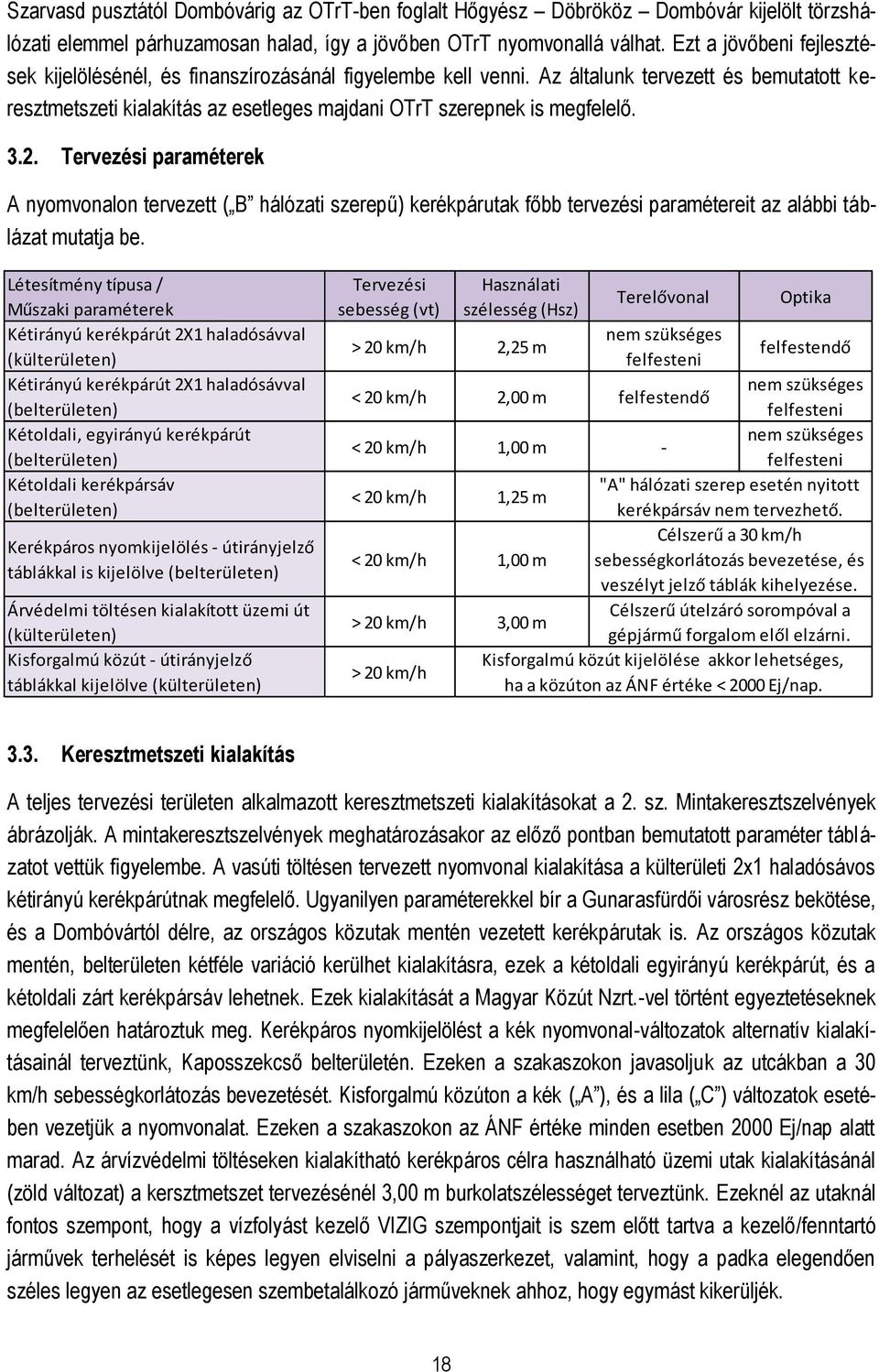 3.2. Tervezési paraméterek A nyomvonalon tervezett ( B hálózati szerepű) kerékpárutak főbb tervezési paramétereit az alábbi táblázat mutatja be.