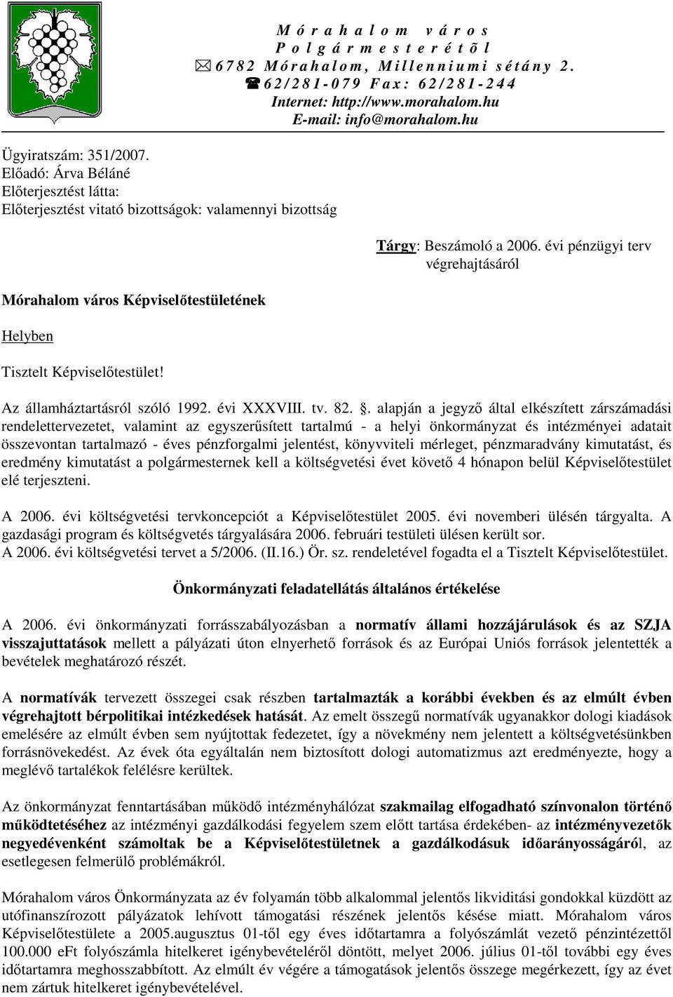 hu E-mail: info@morahalom.hu Tárgy: Beszámoló a 2006. évi pénzügyi terv végrehajtásáról Az államháztartásról szóló 1992. évi XXXVIII. tv. 82.