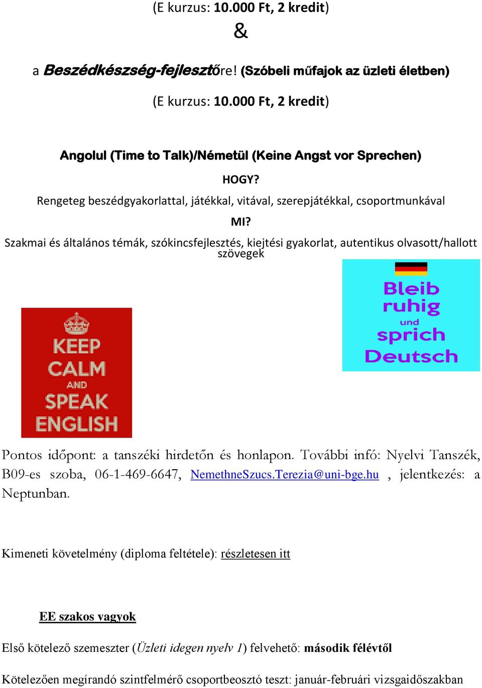 Szakmai és általános témák, szókincsfejlesztés, kiejtési gyakorlat, autentikus olvasott/hallott szövegek Pontos időpont: a tanszéki hirdetőn és honlapon.