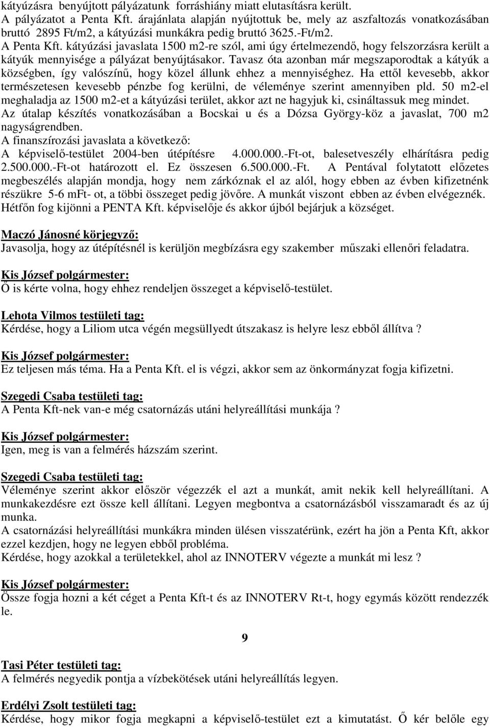 kátyúzási javaslata 1500 m2-re szól, ami úgy értelmezendı, hogy felszorzásra került a kátyúk mennyisége a pályázat benyújtásakor.