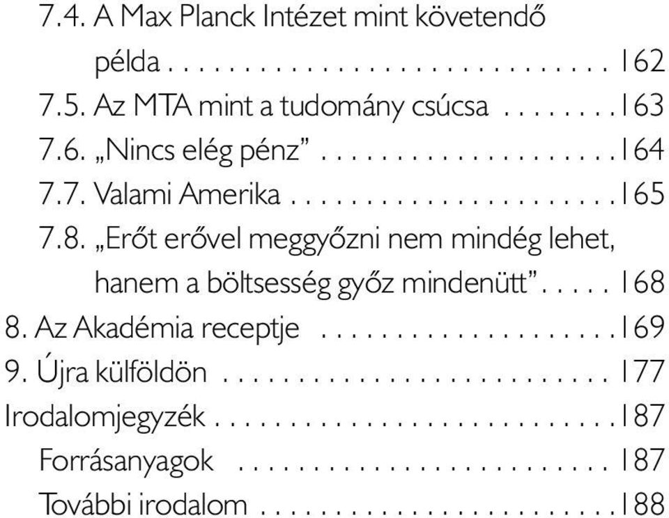 Erõt erõvel meggyõzni nem mindég lehet, hanem a böltsesség gyõz mindenütt..... 168 8. Az Akadémia receptje....................169 9.