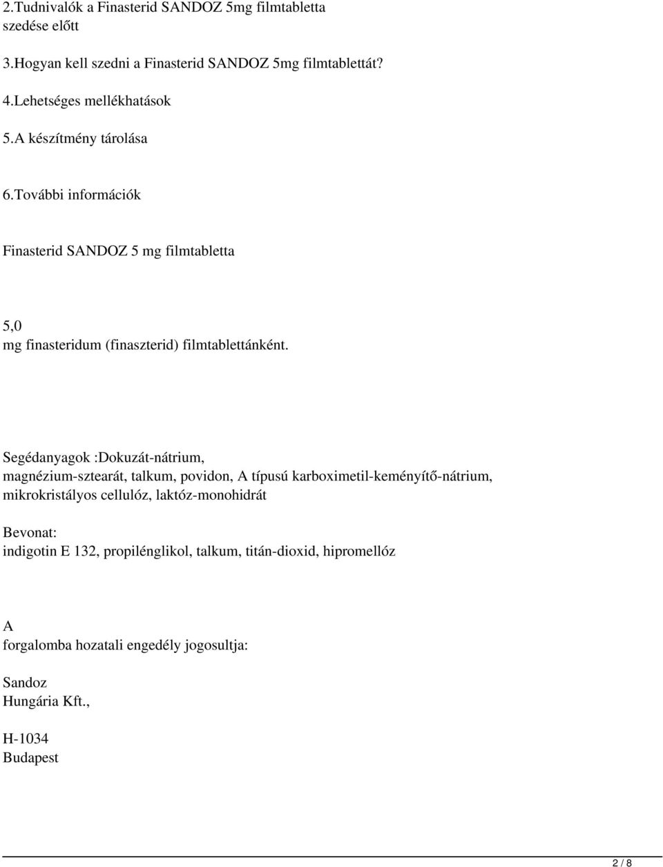 További információk Finasterid SNDOZ 5 mg filmtabletta 5,0 mg finasteridum (finaszterid) filmtablettánként.