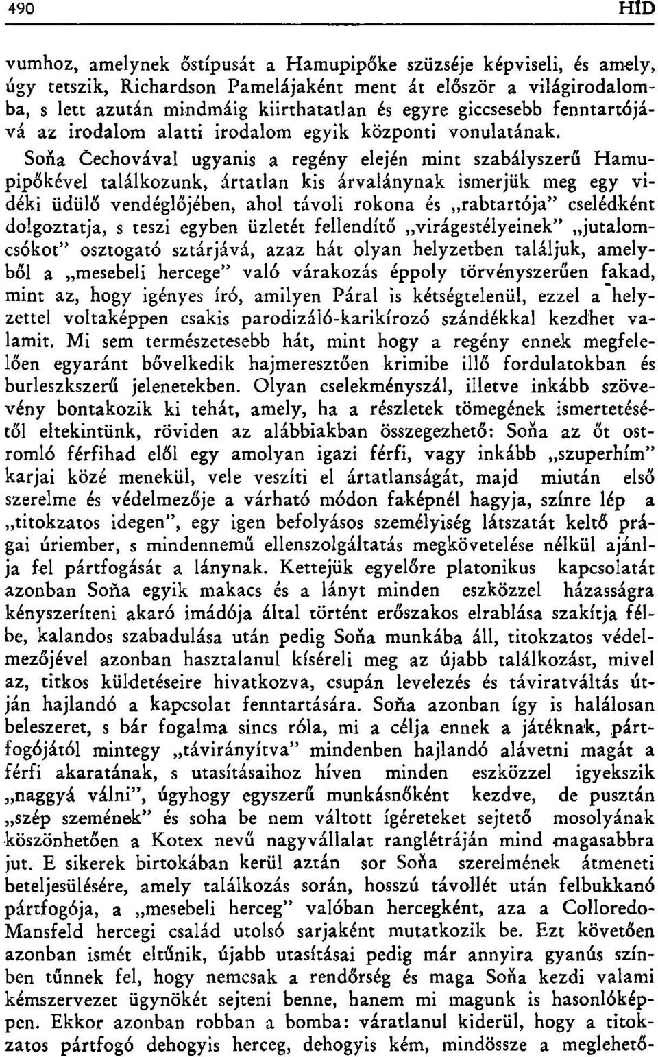 Sona Cechovával ugyanis a regény elején mint szabályszerű Hamupipőkével találkozunk, ártatlan kis árvalánynak ismerjük meg egy vidéki üdülő vendéglőjében, ahol távoli rokona és rabtartója" cselédként