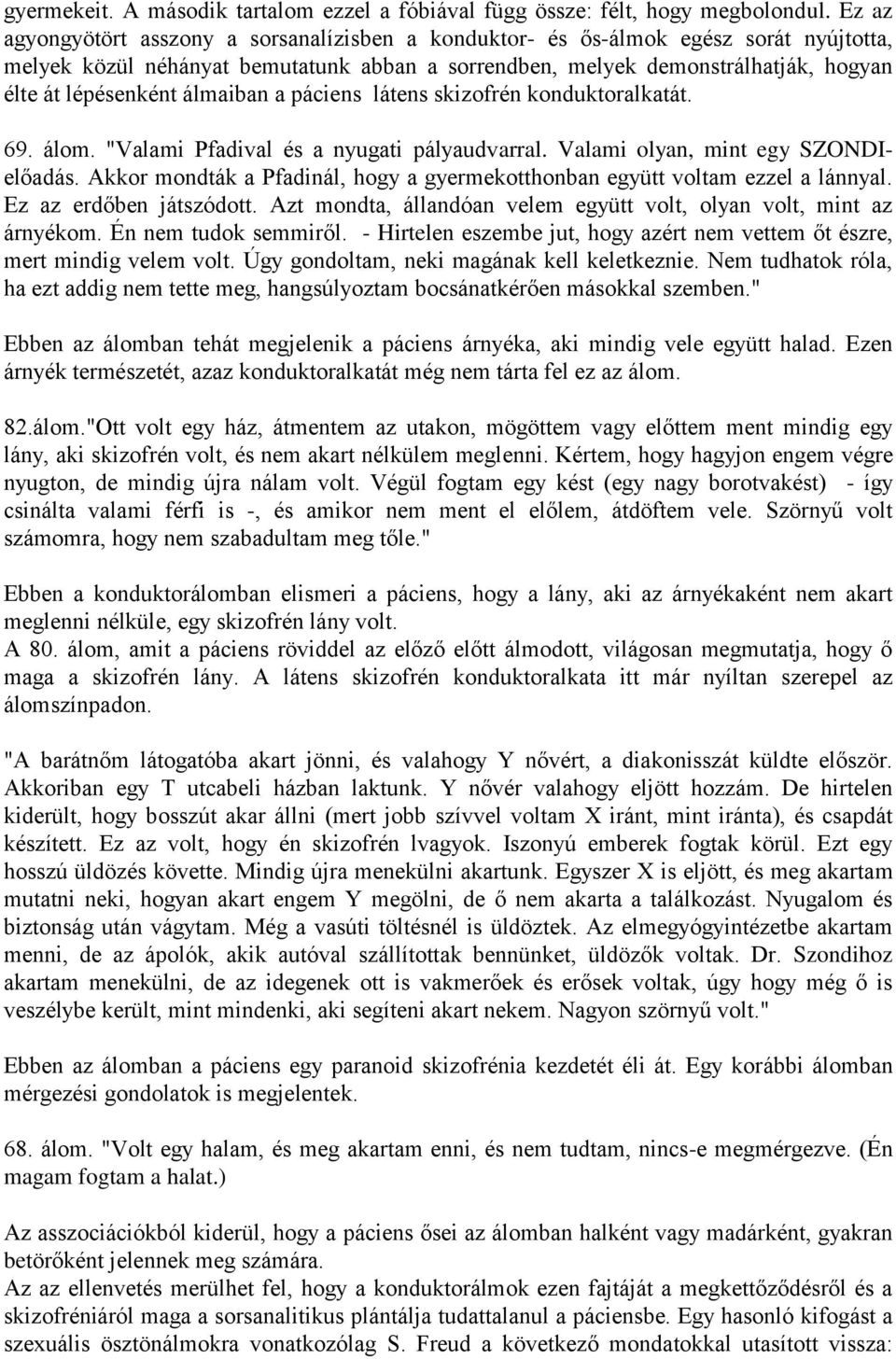 álmaiban a páciens látens skizofrén konduktoralkatát. 69. álom. "Valami Pfadival és a nyugati pályaudvarral. Valami olyan, mint egy SZONDIelőadás.