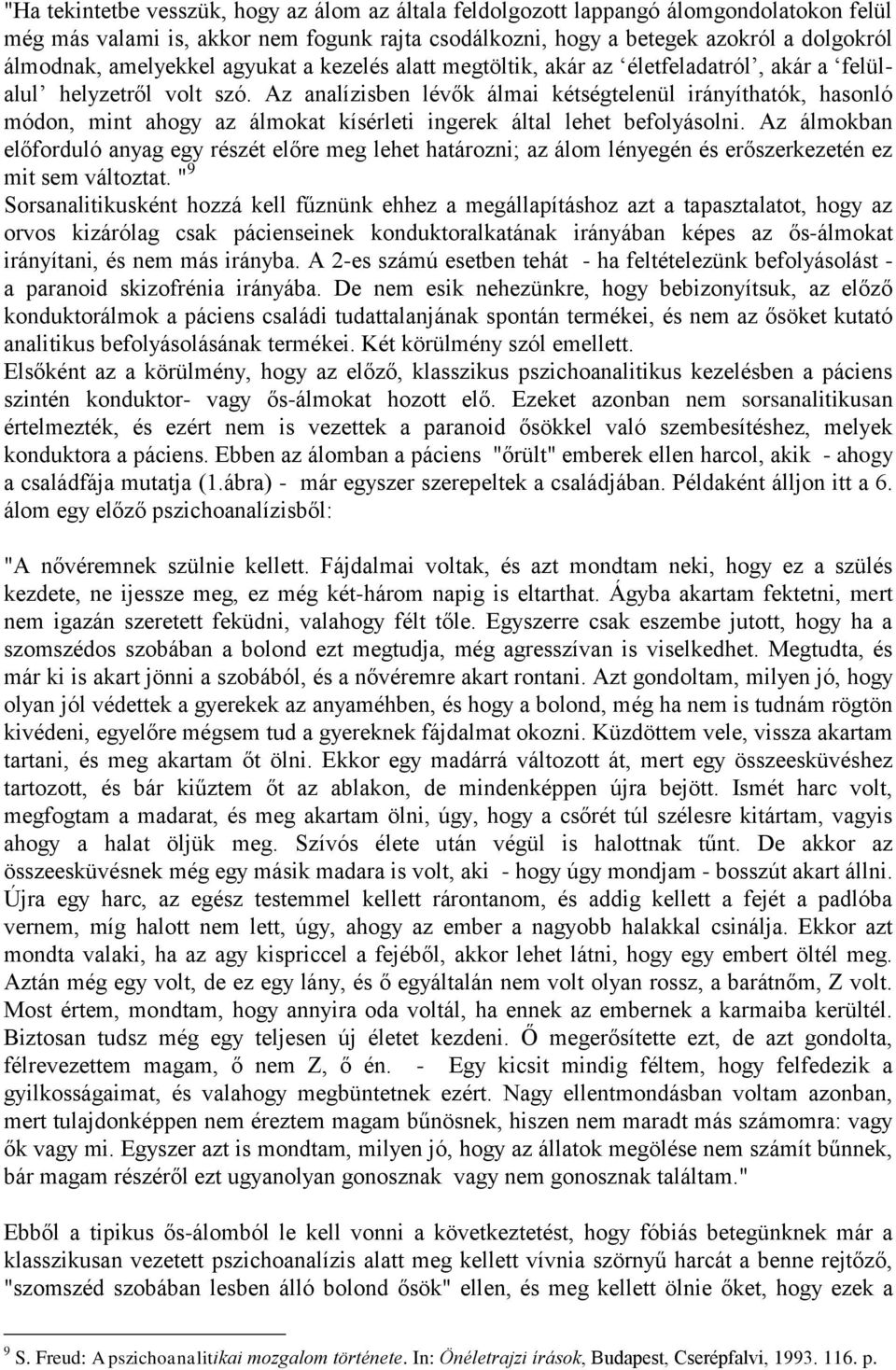 Az analízisben lévők álmai kétségtelenül irányíthatók, hasonló módon, mint ahogy az álmokat kísérleti ingerek által lehet befolyásolni.