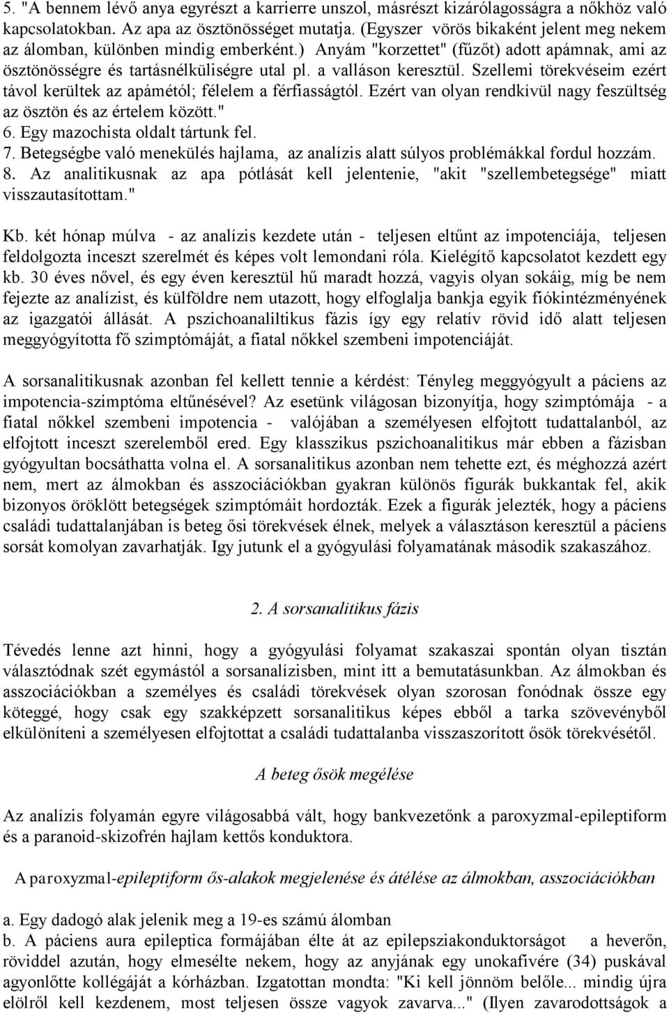 Szellemi törekvéseim ezért távol kerültek az apámétól; félelem a férfiasságtól. Ezért van olyan rendkívül nagy feszültség az ösztön és az értelem között." 6. Egy mazochista oldalt tártunk fel. 7.