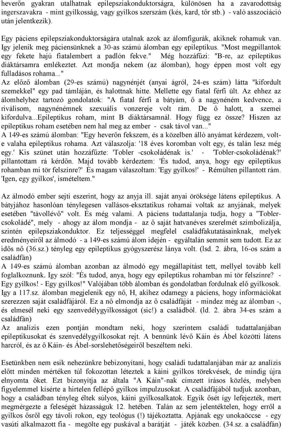 "Most megpillantok egy fekete hajú fiatalembert a padlón fekve." Még hozzáfűzi: "B-re, az epileptikus diáktársamra emlékeztet.