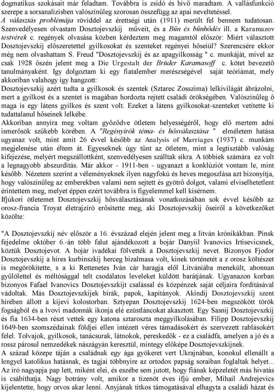 regények olvasása közben kérdeztem meg magamtól először: Miért választott Dosztojevszkij előszeretettel gyilkosokat és szenteket regényei hőseiül? Szerencsére ekkor még nem olvashattam S.