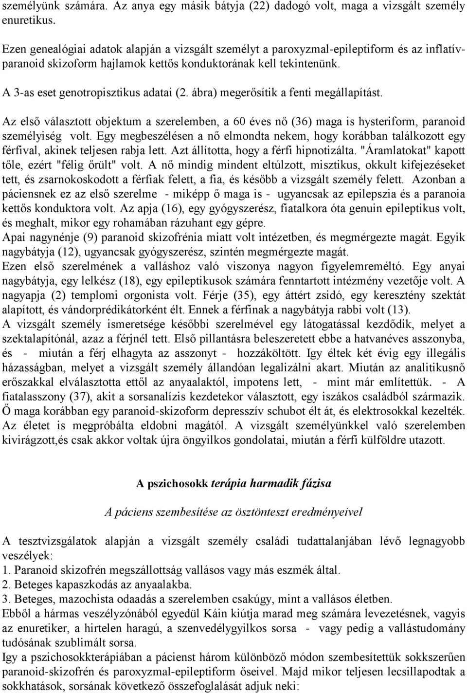 ábra) megerősítik a fenti megállapítást. Az első választott objektum a szerelemben, a 60 éves nő (36) maga is hysteriform, paranoid személyiség volt.