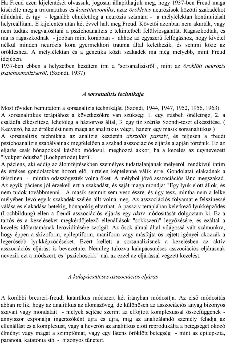 Követői azonban nem akarták, vagy nem tudták megvalósítani a pszichoanalízis e tekintetbéli felülvizsgálatát.