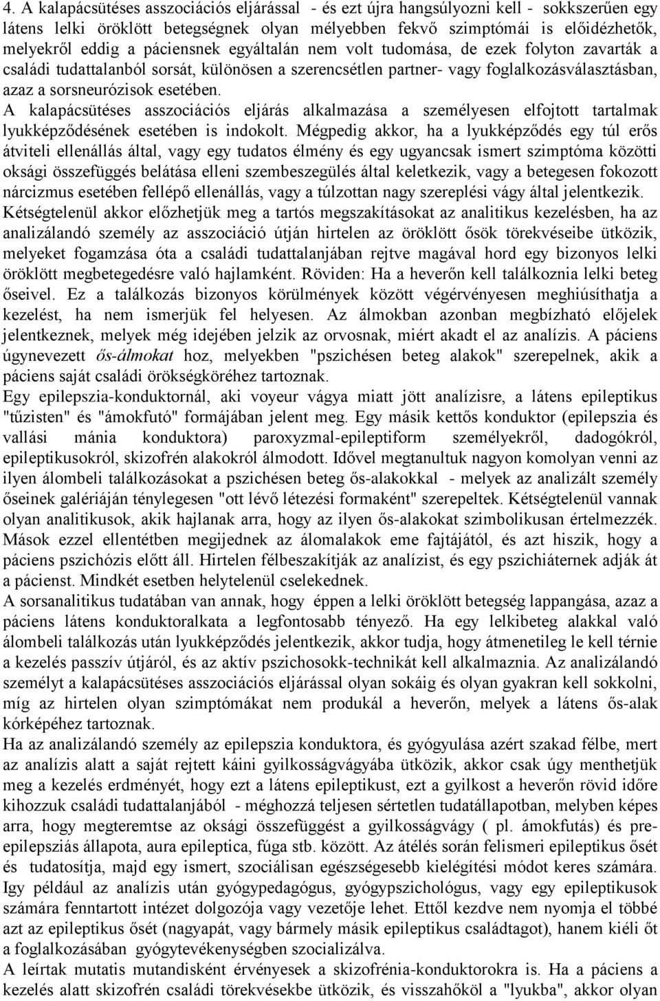 A kalapácsütéses asszociációs eljárás alkalmazása a személyesen elfojtott tartalmak lyukképződésének esetében is indokolt.