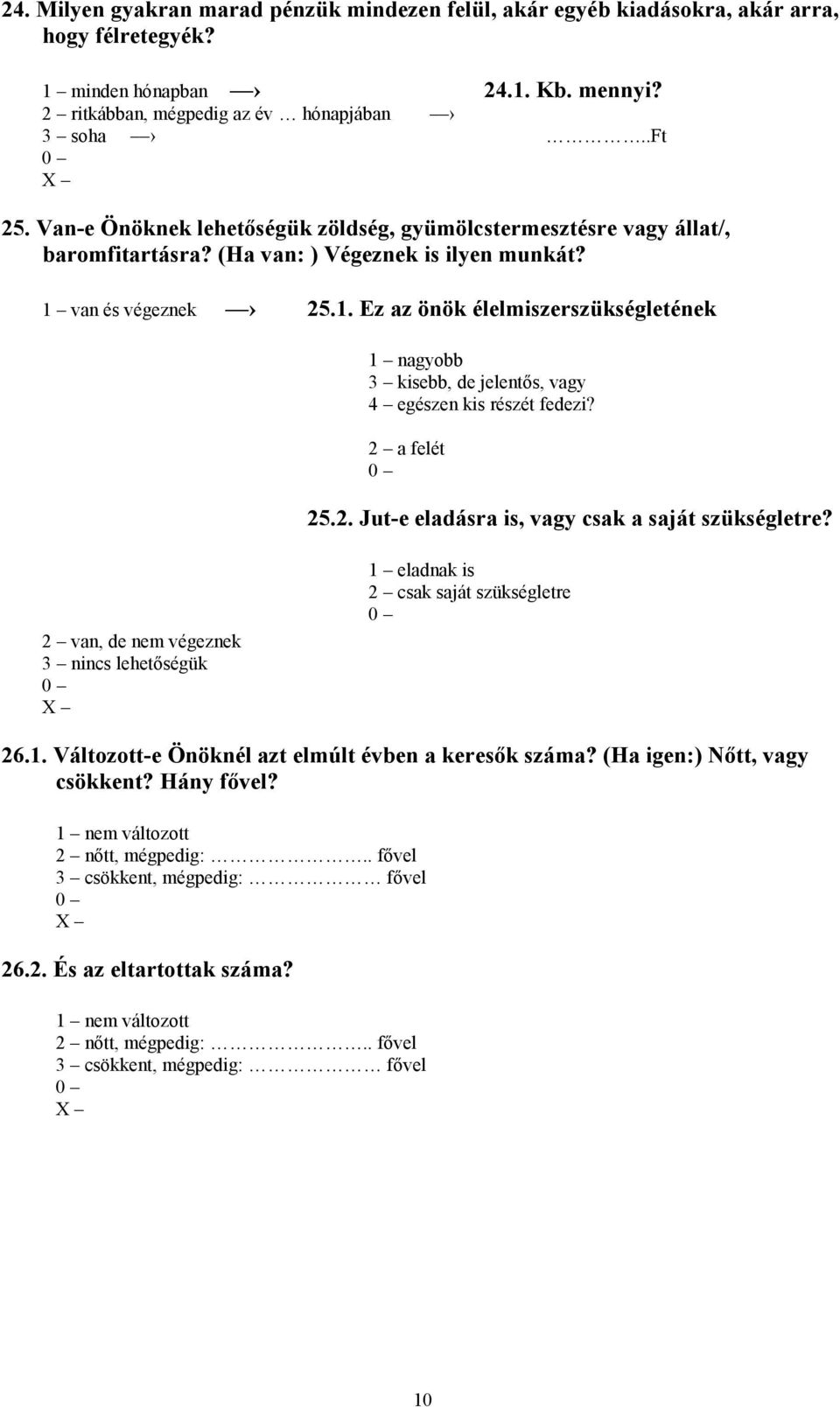 van és végeznek 25.1. Ez az önök élelmiszerszükségletének 1 nagyobb 3 kisebb, de jelentős, vagy 4 egészen kis részét fedezi? 2 a felét 25.2. Jut-e eladásra is, vagy csak a saját szükségletre?