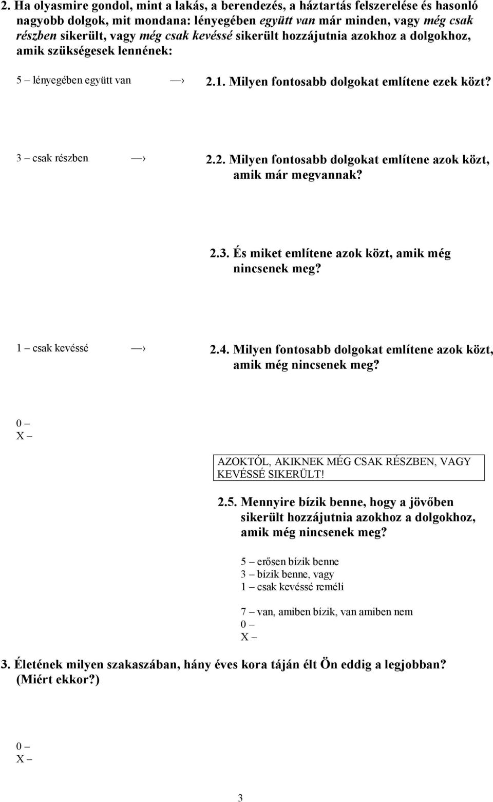 2.3. És miket említene azok közt, amik még nincsenek meg? 1 csak kevéssé 2.4. Milyen fontosabb dolgokat említene azok közt, amik még nincsenek meg?