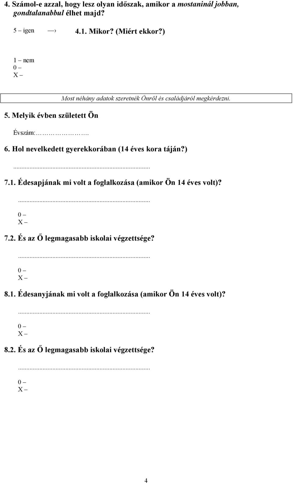 Hol nevelkedett gyerekkorában (14 éves kora táján?)... 7.1. Édesapjának mi volt a foglalkozása (amikor Ön 14 éves volt)?... 7.2.