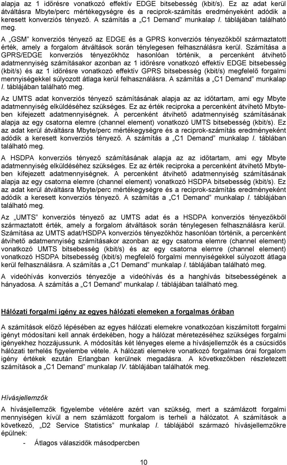 A GSM konverziós tényező az EDGE és a GPRS konverziós tényezőkből származtatott érték, amely a forgalom átváltások során ténylegesen felhasználásra kerül.