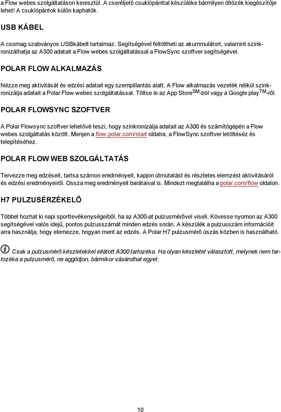 POLAR FLOW ALKALMAZÁS Nézze meg aktivitását és edzési adatait egy szempillantás alatt. A Flow alkalmazás vezeték nélkül szinkronizálja adatait a Polar Flow webes szolgáltatással.