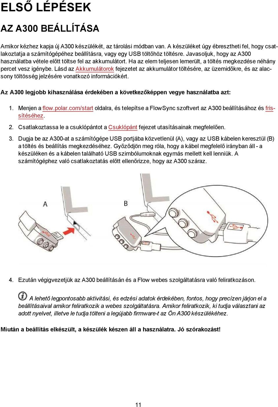 Ha az elem teljesen lemerült, a töltés megkezdése néhány percet vesz igénybe.