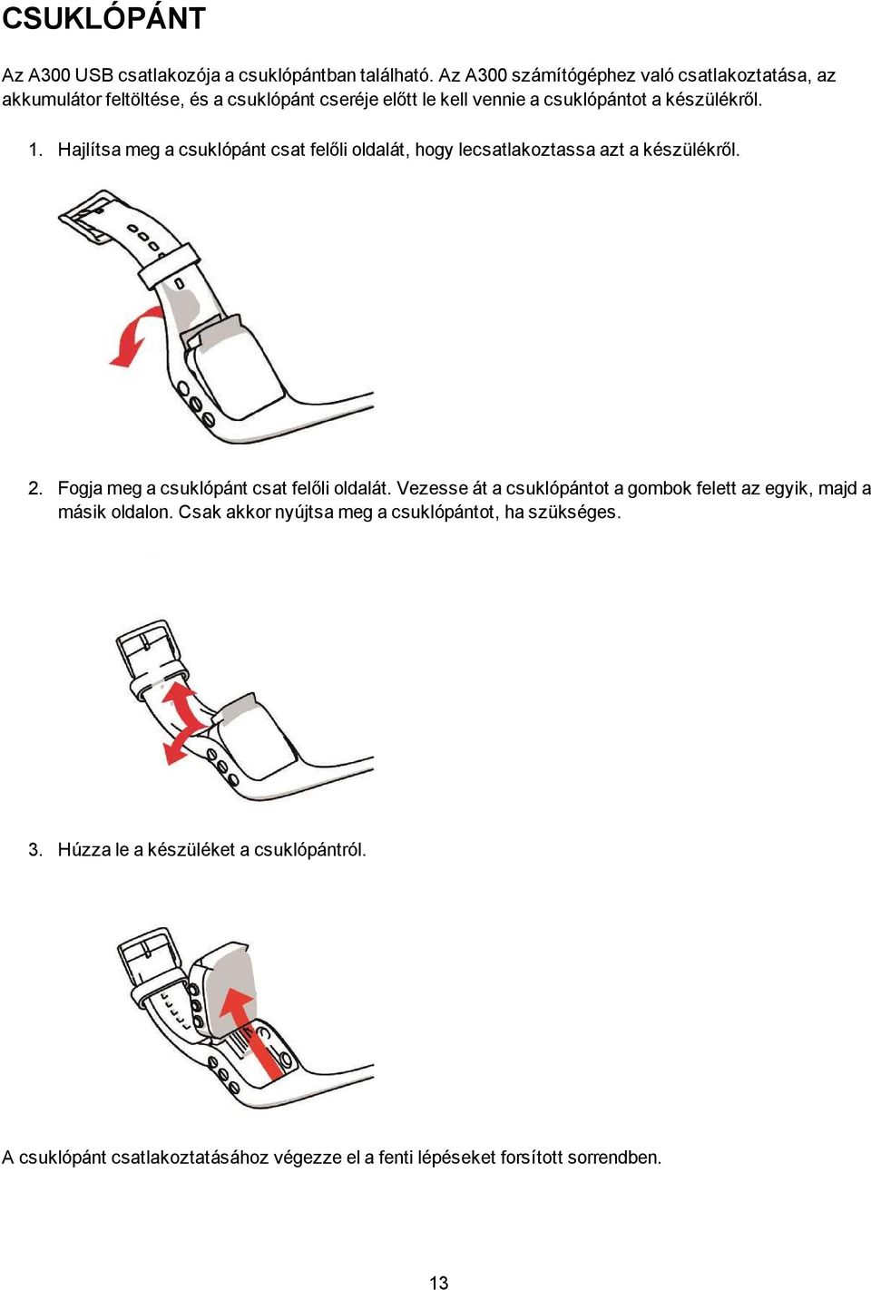 Hajlítsa meg a csuklópánt csat felőli oldalát, hogy lecsatlakoztassa azt a készülékről. 2. Fogja meg a csuklópánt csat felőli oldalát.