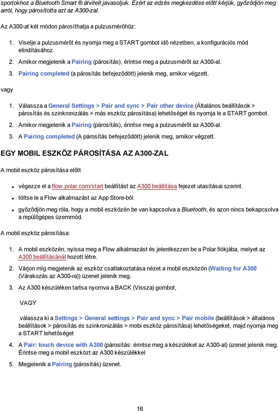 Amikor megjelenik a Pairing (párosítás), érintse meg a pulzusmérőt az A300-al. 3. Pairing completed (a párosítás befejeződött) jelenik meg, amikor végzett. 1.