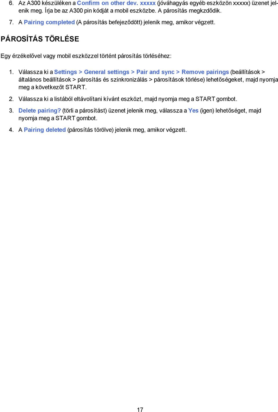 Válassza ki a Settings > General settings > Pair and sync > Remove pairings (beállítások > általános beállítások > párosítás és szinkronizálás > párosítások törlése) lehetőségeket, majd nyomja meg a