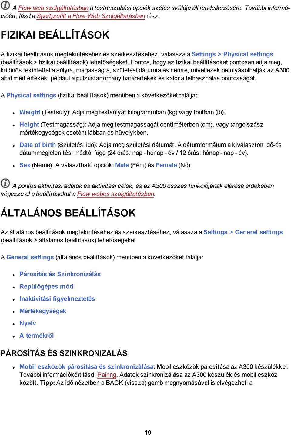 Fontos, hogy az fizikai beállításokat pontosan adja meg, különös tekintettel a súlyra, magasságra, születési dátumra és nemre, mivel ezek befolyásolhatják az A300 által mért értékek, például a